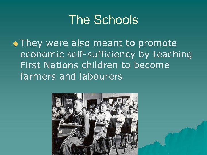 The Schools u They were also meant to promote economic self-sufficiency by teaching First