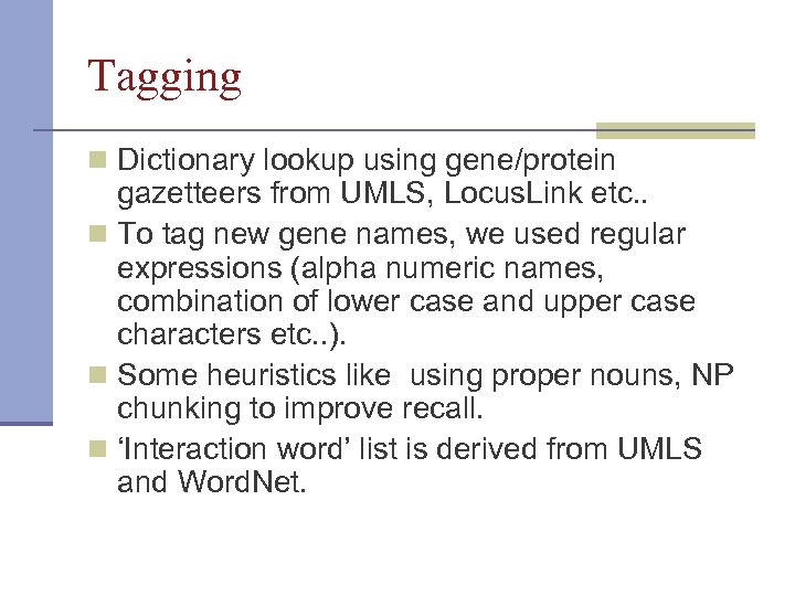 Tagging n Dictionary lookup using gene/protein gazetteers from UMLS, Locus. Link etc. . n