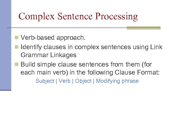 Complex Sentence Processing n Verb-based approach. n Identify clauses in complex sentences using Link