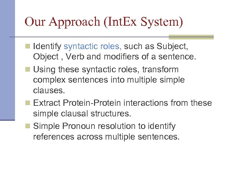 Our Approach (Int. Ex System) n Identify syntactic roles, such as Subject, Object ,