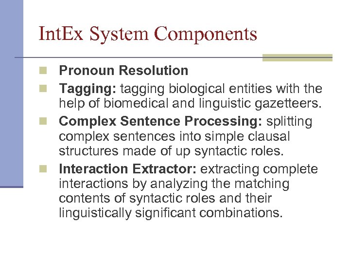 Int. Ex System Components n Pronoun Resolution n Tagging: tagging biological entities with the