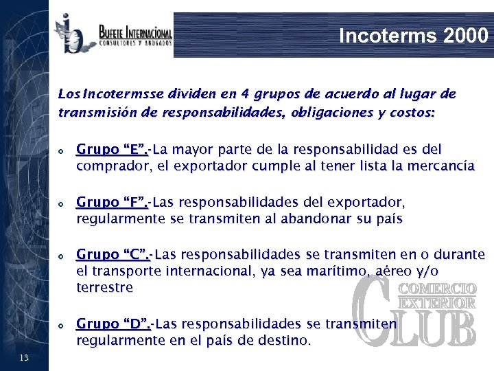 Incoterms 2000 Los Incoterms se dividen en 4 grupos de acuerdo al lugar de