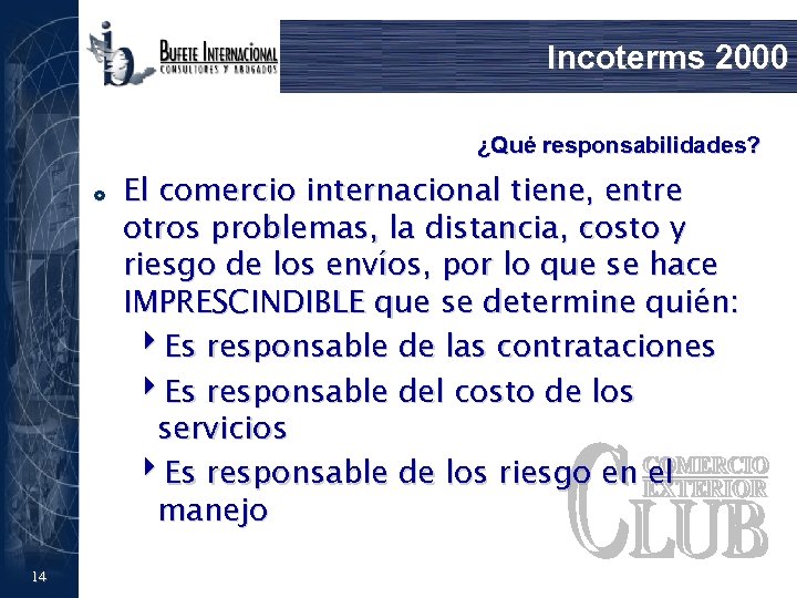 Incoterms 2000 ¿Qué responsabilidades? £ 14 El comercio internacional tiene, entre otros problemas, la