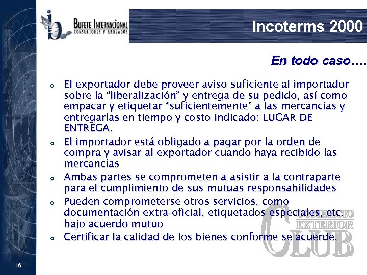 Incoterms 2000 En todo caso…. £ £ £ 16 El exportador debe proveer aviso