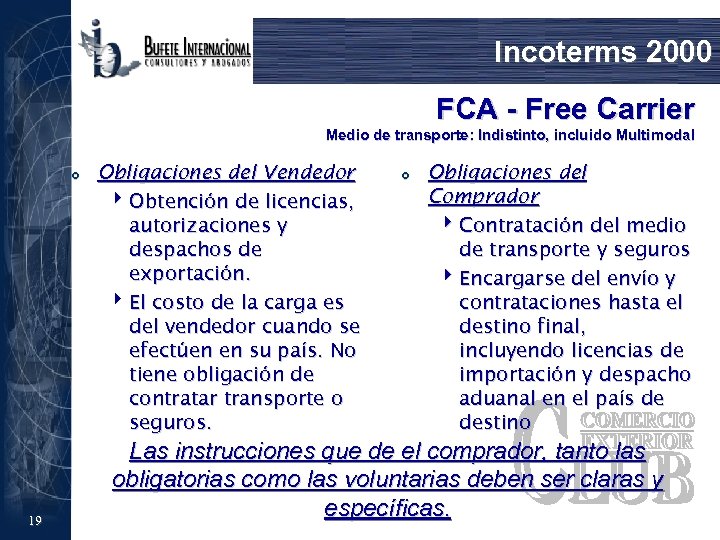 Incoterms 2000 FCA - Free Carrier Medio de transporte: Indistinto, incluido Multimodal £ 19