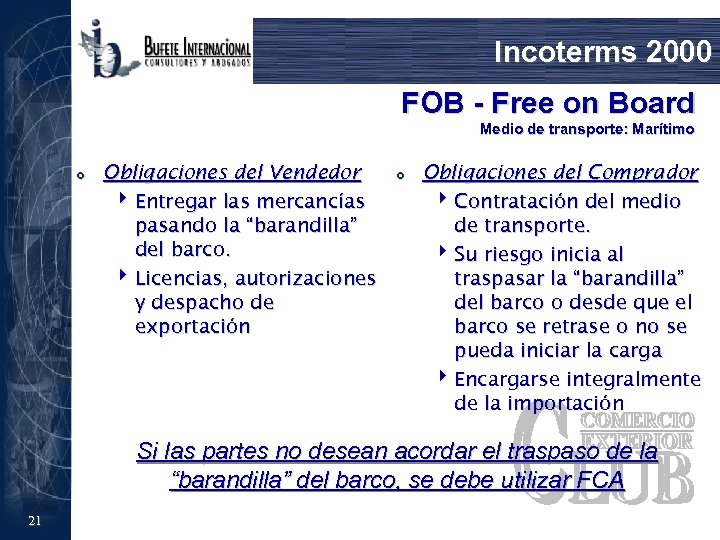 Incoterms 2000 FOB - Free on Board Medio de transporte: Marítimo £ Obligaciones del