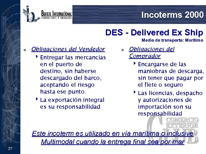 Incoterms 2000 DES - Delivered Ex Ship Medio de transporte: Marítimo £ Obligaciones del