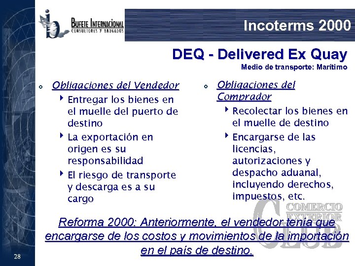 Incoterms 2000 DEQ - Delivered Ex Quay Medio de transporte: Marítimo £ 28 Obligaciones