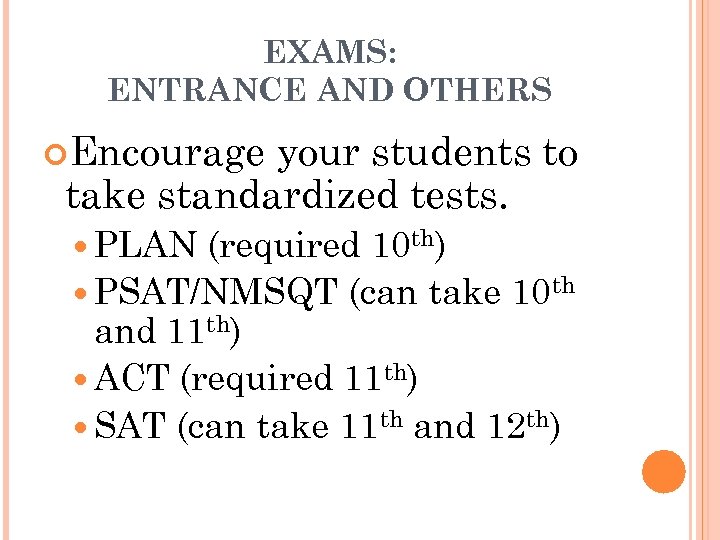 EXAMS: ENTRANCE AND OTHERS Encourage your students to take standardized tests. PLAN (required 10