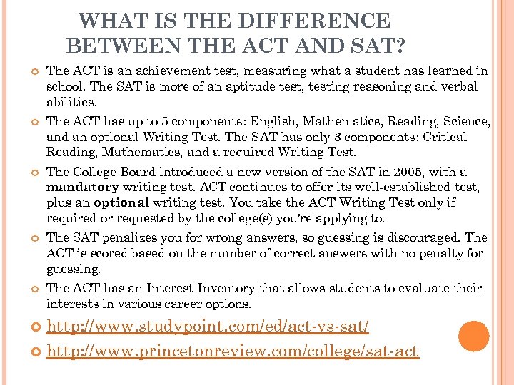 WHAT IS THE DIFFERENCE BETWEEN THE ACT AND SAT? The ACT is an achievement