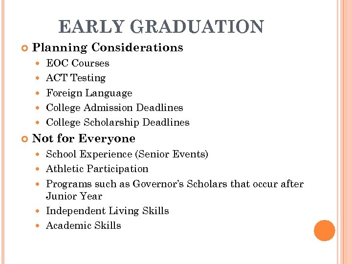 EARLY GRADUATION Planning Considerations EOC Courses ACT Testing Foreign Language College Admission Deadlines College