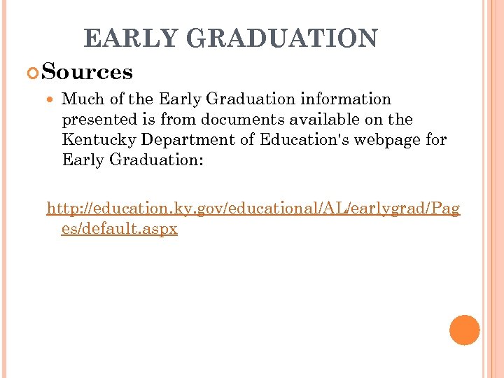 EARLY GRADUATION Sources Much of the Early Graduation information presented is from documents available