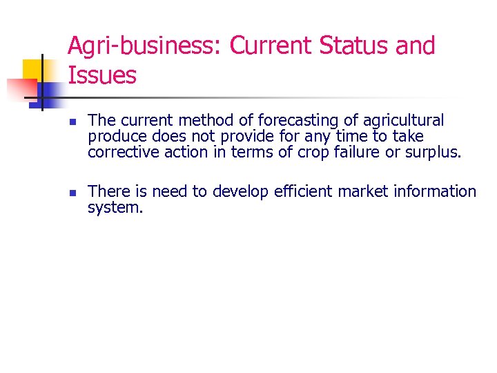 Agri-business: Current Status and Issues n n The current method of forecasting of agricultural