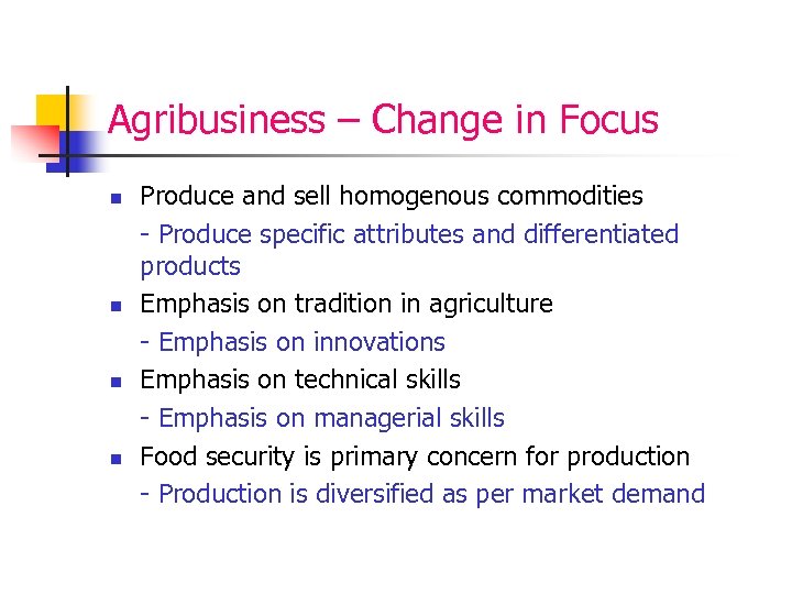 Agribusiness – Change in Focus n n Produce and sell homogenous commodities - Produce