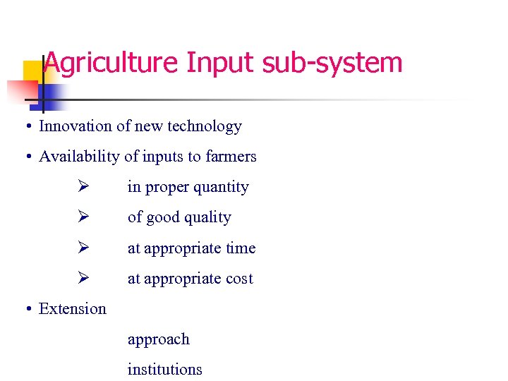 Agriculture Input sub-system • Innovation of new technology • Availability of inputs to farmers