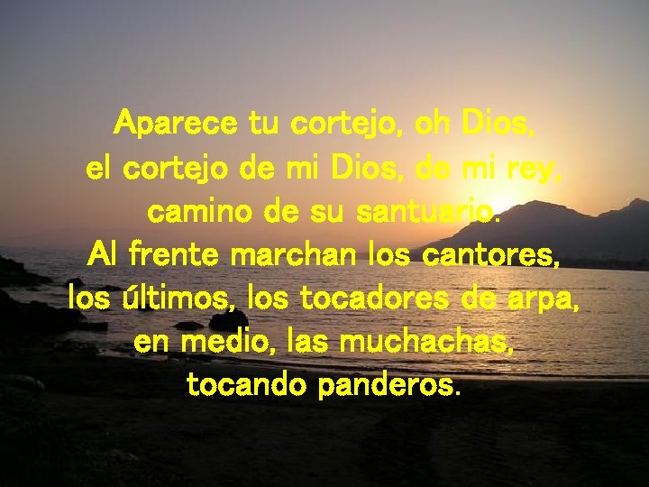 Aparece tu cortejo, oh Dios, el cortejo de mi Dios, de mi rey, camino