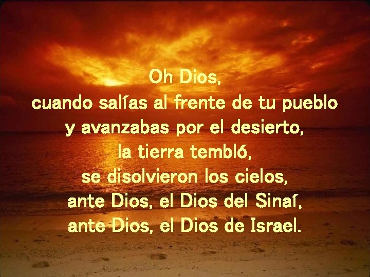 Oh Dios, cuando salías al frente de tu pueblo y avanzabas por el desierto,