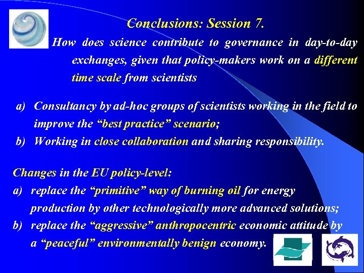 Conclusions: Session 7. How does science contribute to governance in day-to-day exchanges, given that