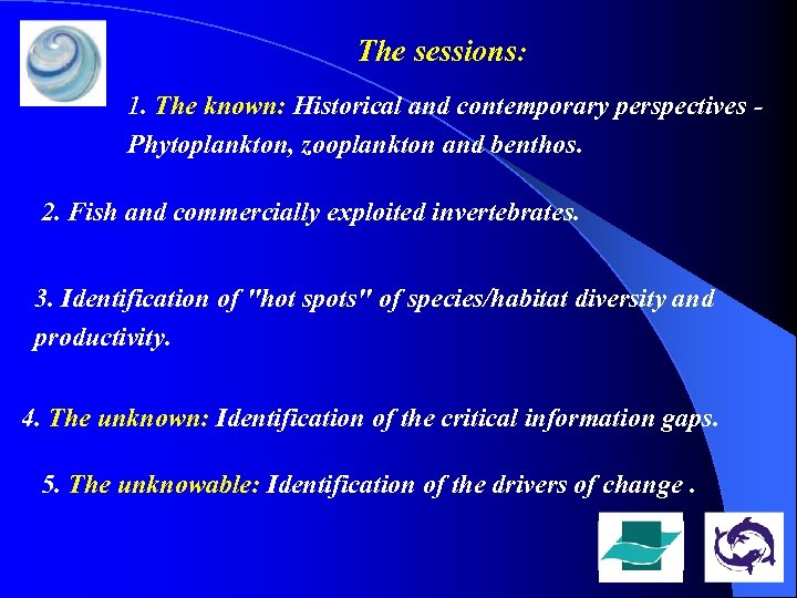 The sessions: 1. The known: Historical and contemporary perspectives Phytoplankton, zooplankton and benthos. 2.