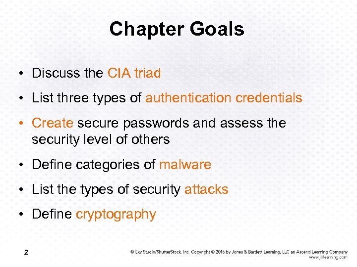 Chapter Goals • Discuss the CIA triad • List three types of authentication credentials