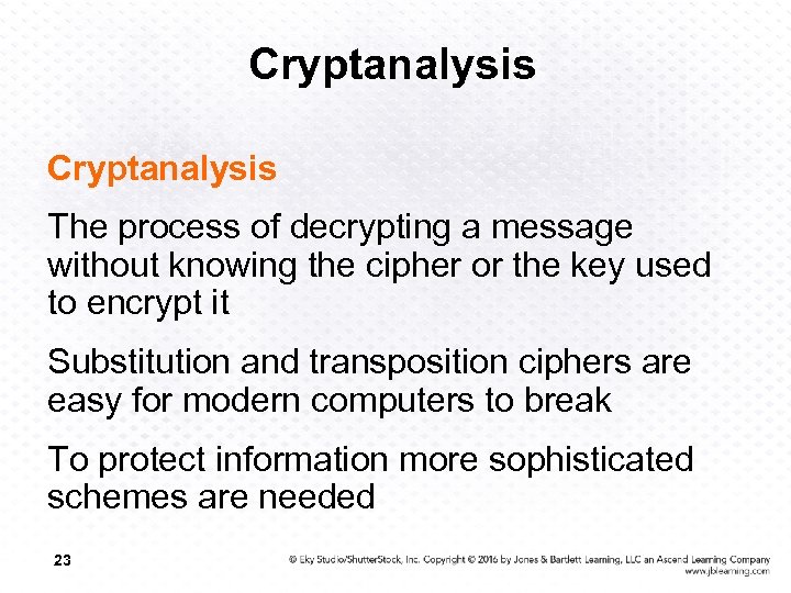 Cryptanalysis The process of decrypting a message without knowing the cipher or the key