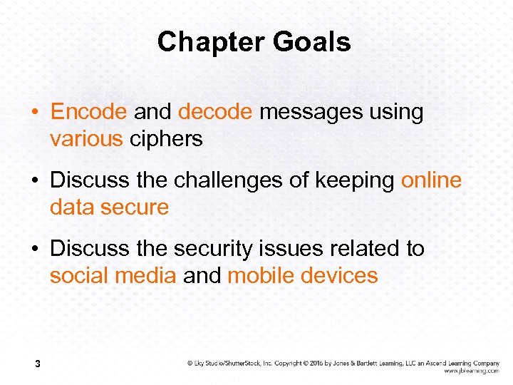 Chapter Goals • Encode and decode messages using various ciphers • Discuss the challenges
