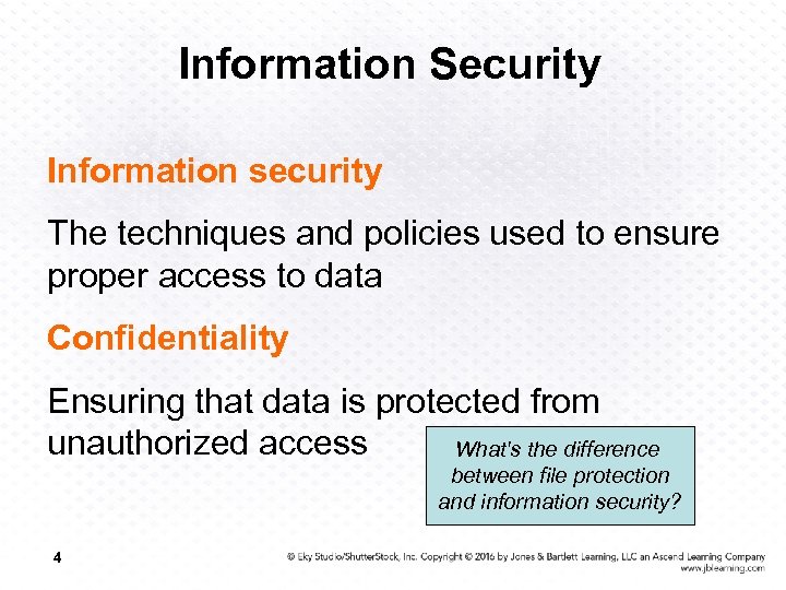 Information Security Information security The techniques and policies used to ensure proper access to
