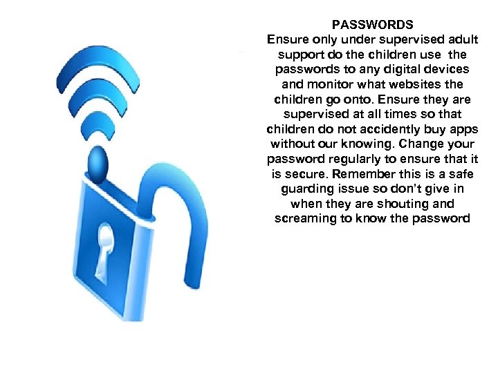 PASSWORDS Ensure only under supervised adult support do the children use the passwords to