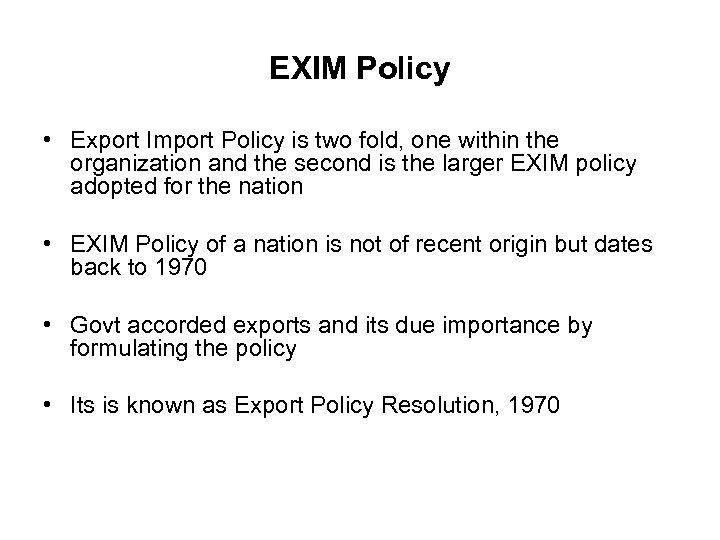 EXIM Policy • Export Import Policy is two fold, one within the organization and