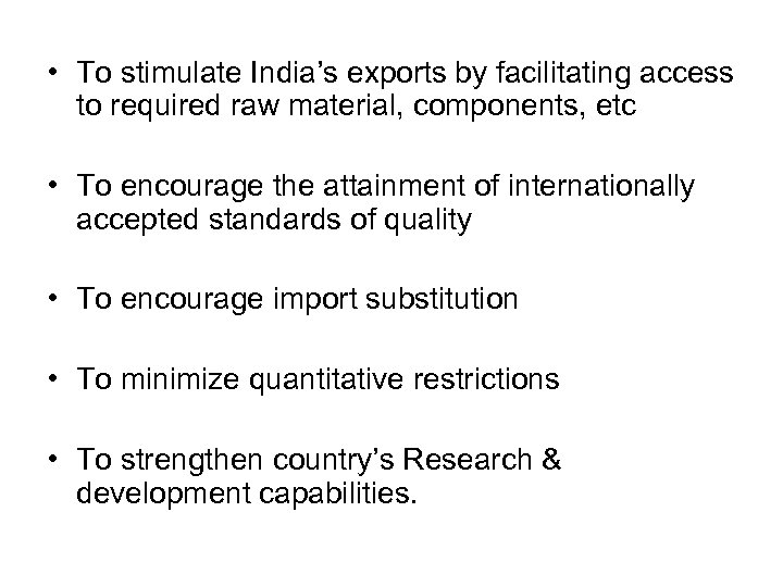  • To stimulate India’s exports by facilitating access to required raw material, components,