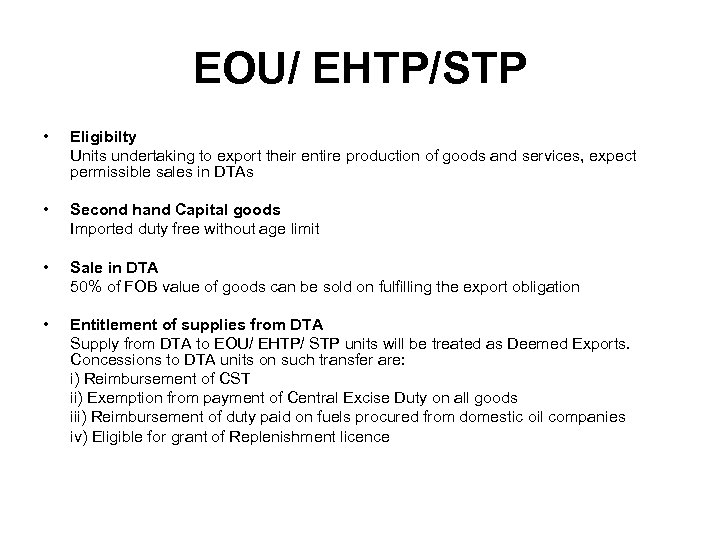 EOU/ EHTP/STP • Eligibilty Units undertaking to export their entire production of goods and