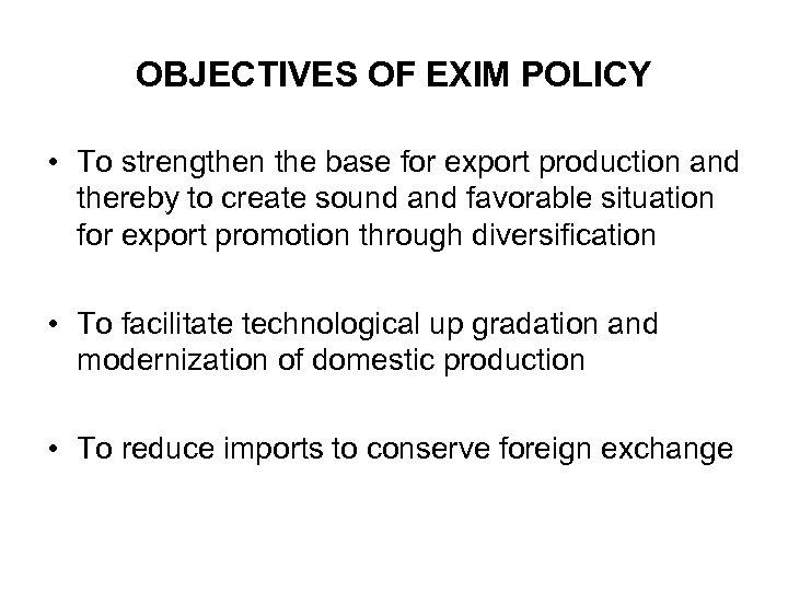 OBJECTIVES OF EXIM POLICY • To strengthen the base for export production and thereby