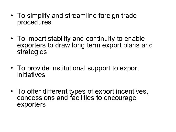  • To simplify and streamline foreign trade procedures • To impart stability and