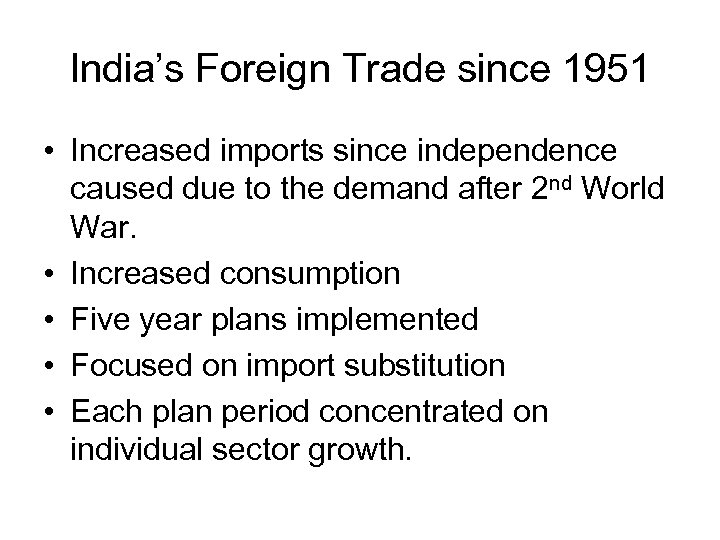 India’s Foreign Trade since 1951 • Increased imports since independence caused due to the