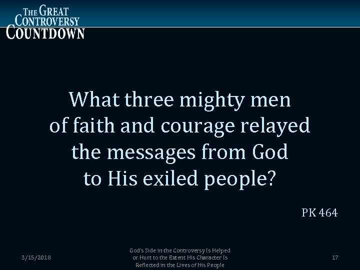 What three mighty men of faith and courage relayed the messages from God to