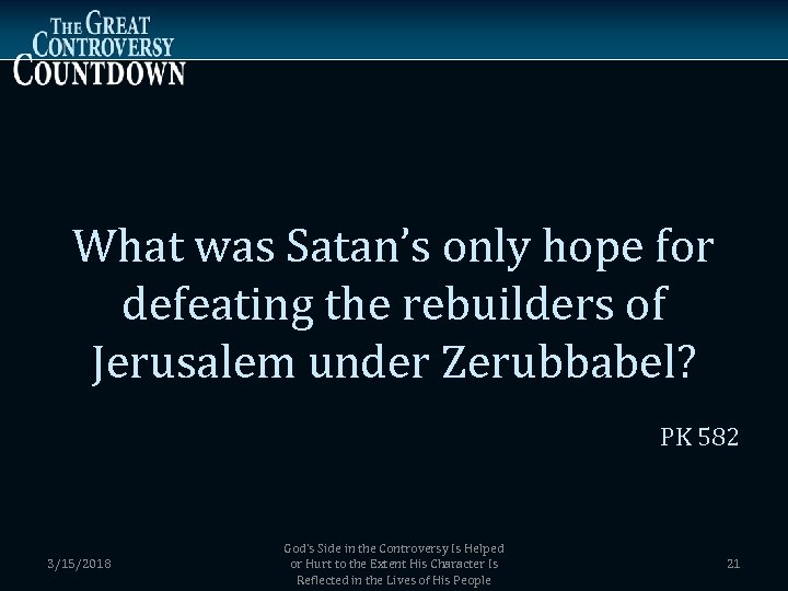 What was Satan’s only hope for defeating the rebuilders of Jerusalem under Zerubbabel? PK