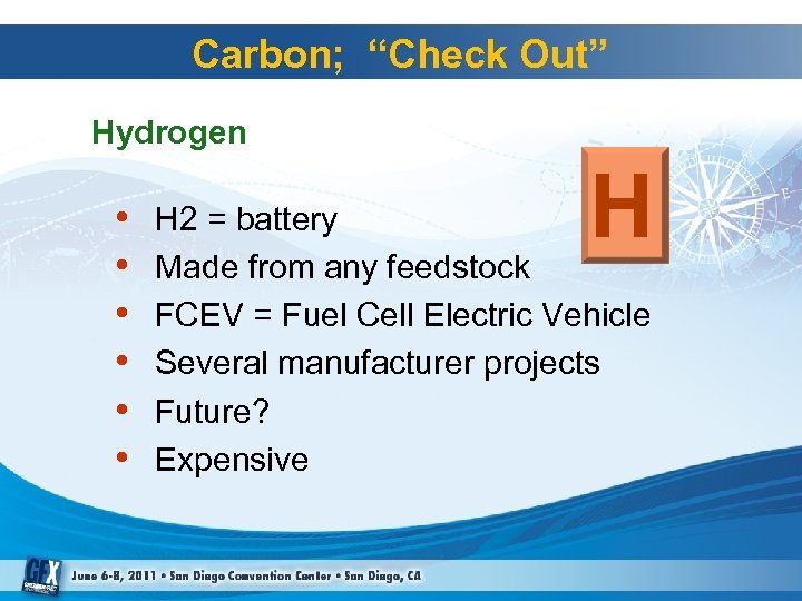 Carbon; “Check Out” Hydrogen • • • H H 2 = battery Made from