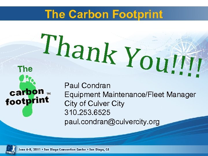 The Carbon Footprint The Thank Y ou!!!! Paul Condran Equipment Maintenance/Fleet Manager City of