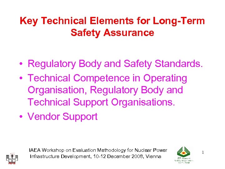 Key Technical Elements for Long-Term Safety Assurance • Regulatory Body and Safety Standards. •