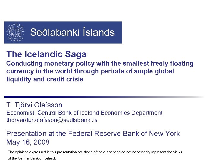 Seðlabanki Íslands The Icelandic Saga Conducting monetary policy with the smallest freely floating currency