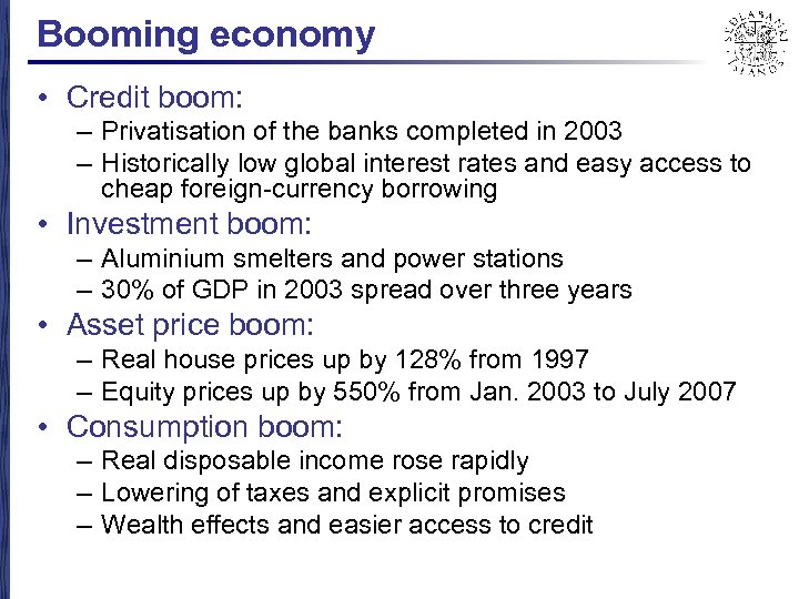 Booming economy • Credit boom: – Privatisation of the banks completed in 2003 –