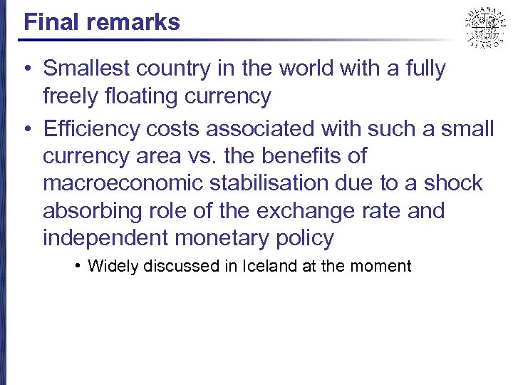 Final remarks • Smallest country in the world with a fully freely floating currency