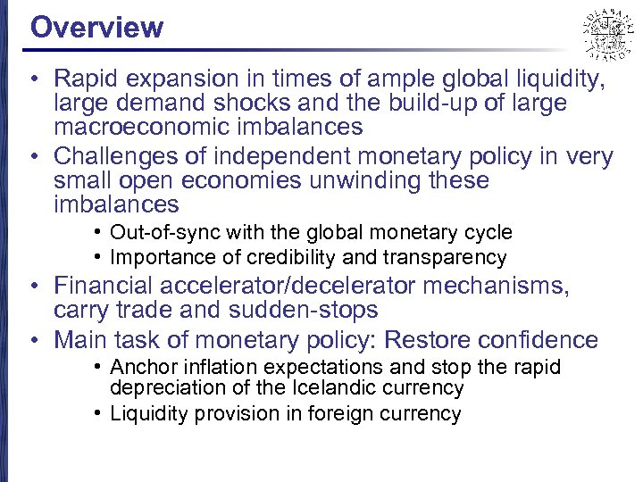 Overview • Rapid expansion in times of ample global liquidity, large demand shocks and