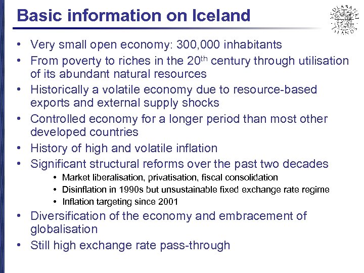 Basic information on Iceland • Very small open economy: 300, 000 inhabitants • From