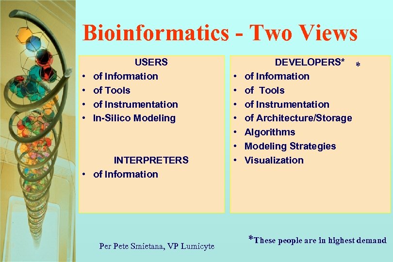 Bioinformatics - Two Views • • USERS of Information of Tools of Instrumentation In-Silico