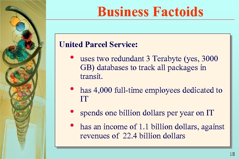 Business Factoids United Parcel Service: • uses two redundant 3 Terabyte (yes, 3000 GB)