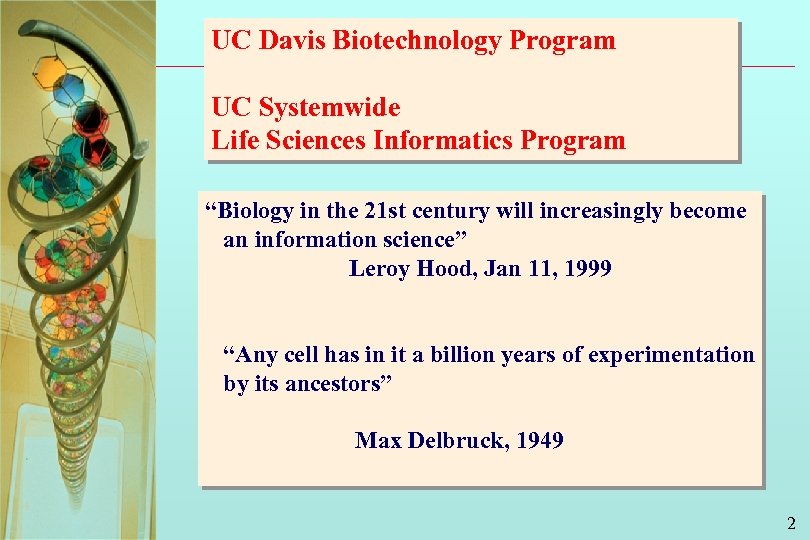 UC Davis Biotechnology Program UC Systemwide Life Sciences Informatics Program “Biology in the 21