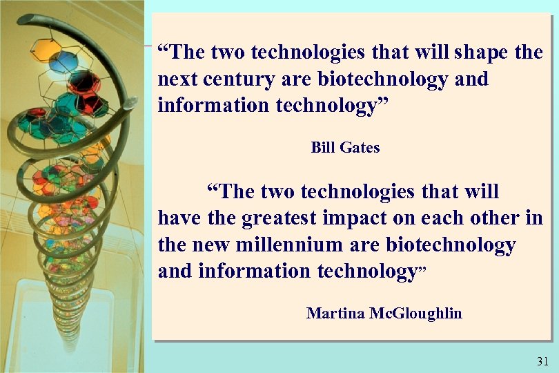 “The two technologies that will shape the next century are biotechnology and information technology”