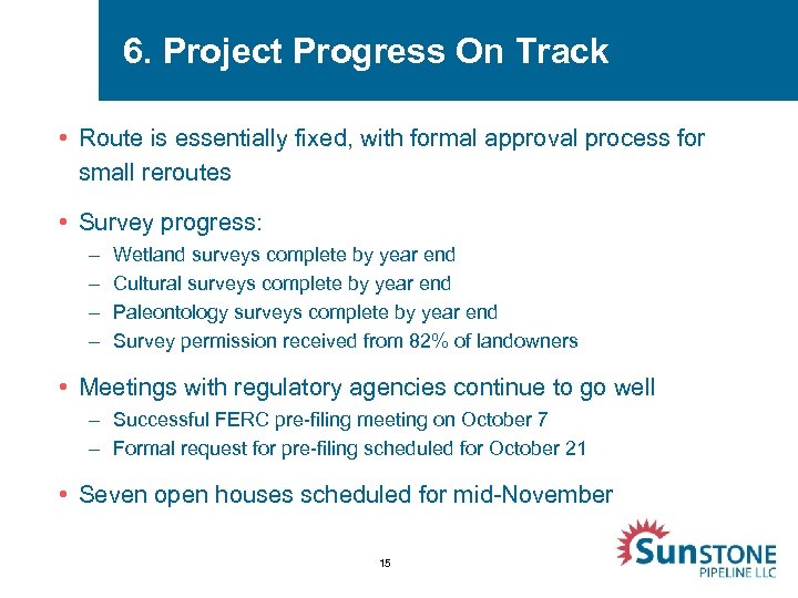 6. Project Progress On Track • Route is essentially fixed, with formal approval process