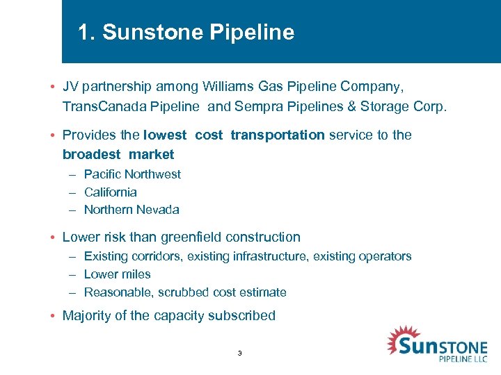 1. Sunstone Pipeline • JV partnership among Williams Gas Pipeline Company, Trans. Canada Pipeline